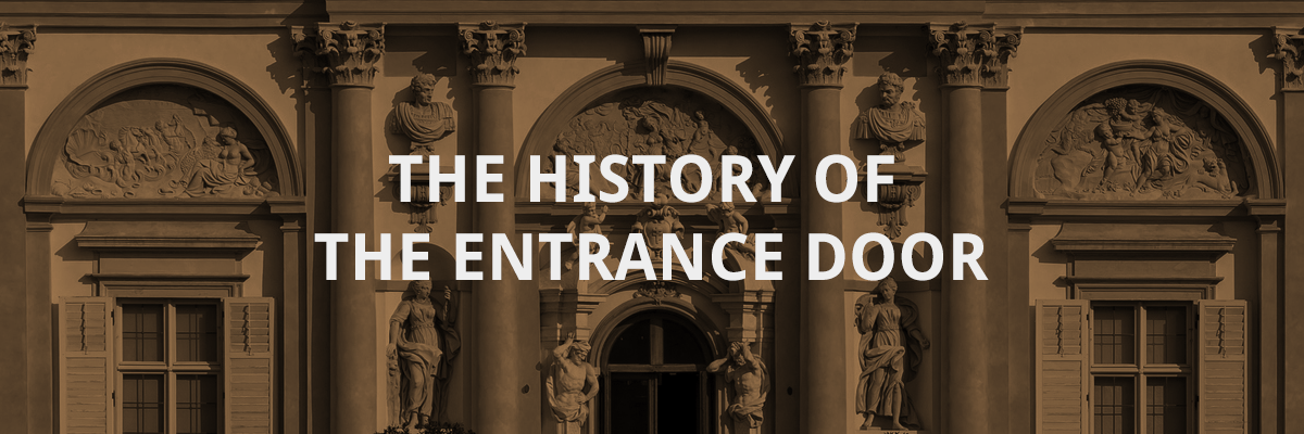 How long have high-end entrance doors been around? A lot longer than you may have thought!